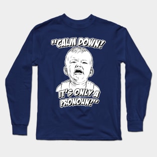 Calm Down! It's Only a Pronoun! Long Sleeve T-Shirt